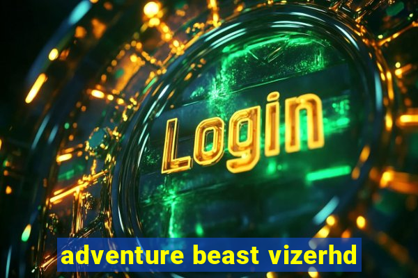 adventure beast vizerhd